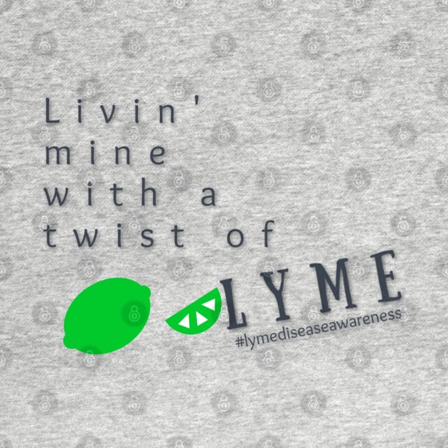 Livin' Mine With a Twist of Lyme by mindingmywellness